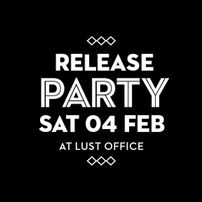 LUST release party // Sat 4 Feb // @ LUST office
